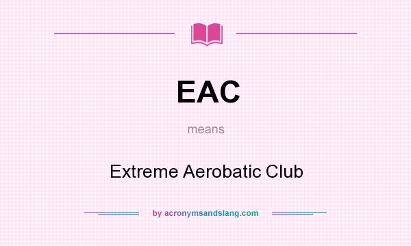 What does EAC mean? It stands for Extreme Aerobatic Club
