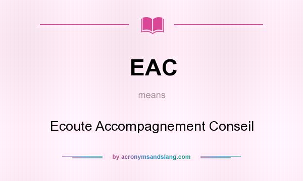 What does EAC mean? It stands for Ecoute Accompagnement Conseil
