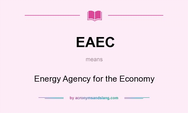 What does EAEC mean? It stands for Energy Agency for the Economy