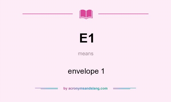 What does E1 mean? It stands for envelope 1