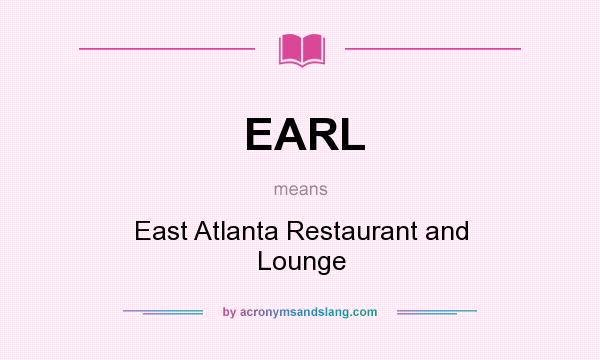What does EARL mean? It stands for East Atlanta Restaurant and Lounge
