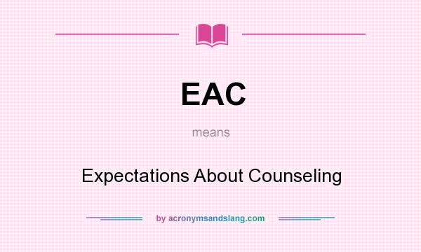What does EAC mean? It stands for Expectations About Counseling