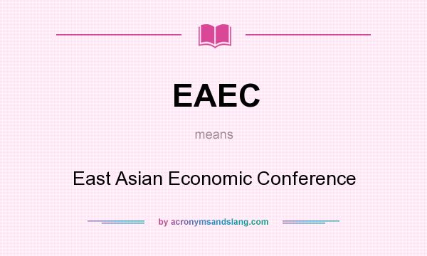 What does EAEC mean? It stands for East Asian Economic Conference