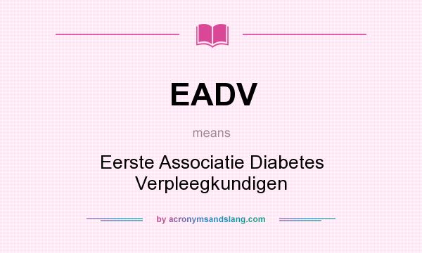 What does EADV mean? It stands for Eerste Associatie Diabetes Verpleegkundigen