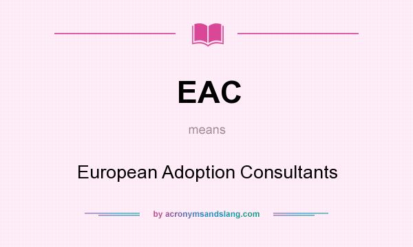What does EAC mean? It stands for European Adoption Consultants