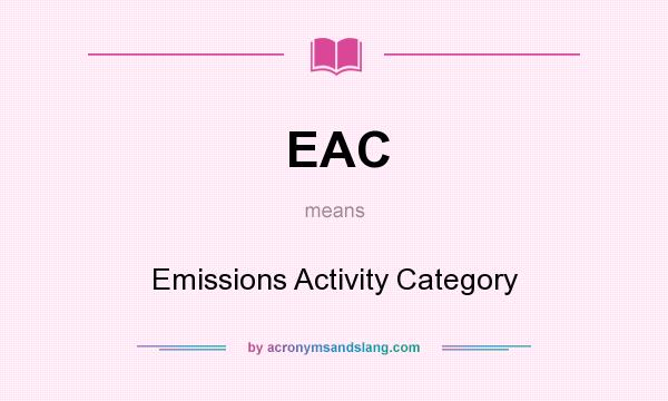 What does EAC mean? It stands for Emissions Activity Category