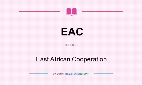 What does EAC mean? It stands for East African Cooperation