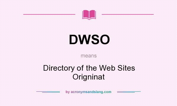 What does DWSO mean? It stands for Directory of the Web Sites Origninat