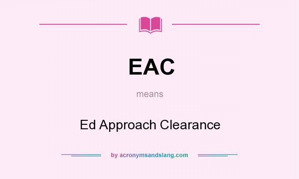 What does EAC mean? It stands for Ed Approach Clearance