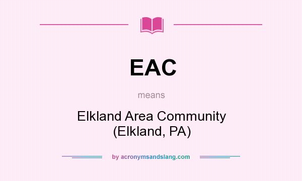 What does EAC mean? It stands for Elkland Area Community (Elkland, PA)