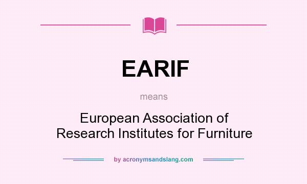 What does EARIF mean? It stands for European Association of Research Institutes for Furniture