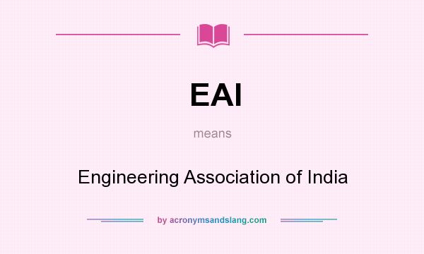 What does EAI mean? It stands for Engineering Association of India