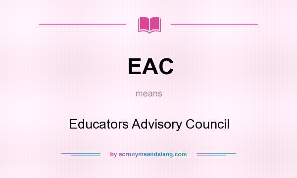 What does EAC mean? It stands for Educators Advisory Council
