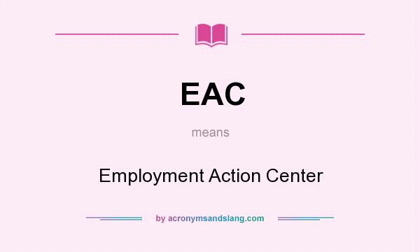 What does EAC mean? It stands for Employment Action Center