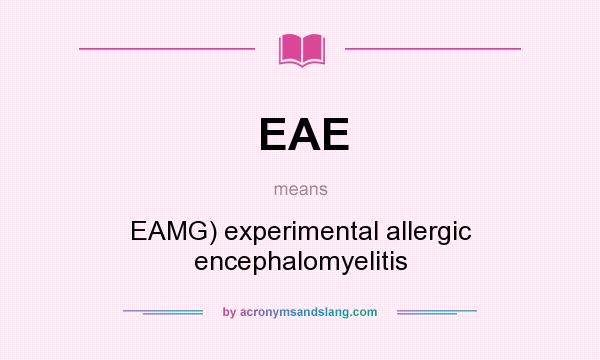 What does EAE mean? It stands for EAMG) experimental allergic encephalomyelitis
