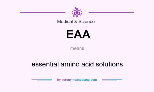 What does EAA mean? It stands for essential amino acid solutions