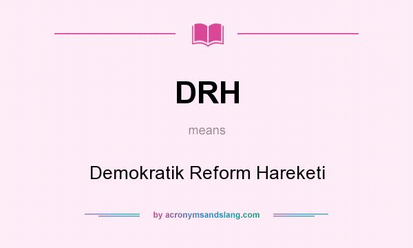 What does DRH mean? It stands for Demokratik Reform Hareketi