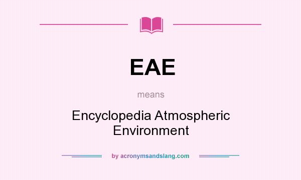 What does EAE mean? It stands for Encyclopedia Atmospheric Environment