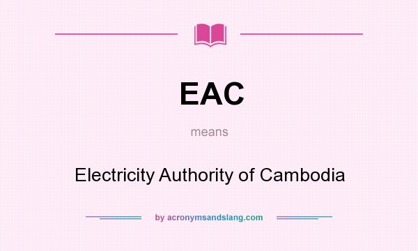 What does EAC mean? It stands for Electricity Authority of Cambodia