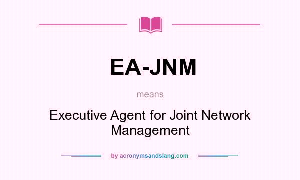 What does EA-JNM mean? It stands for Executive Agent for Joint Network Management