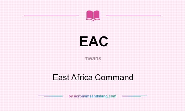 What does EAC mean? It stands for East Africa Command