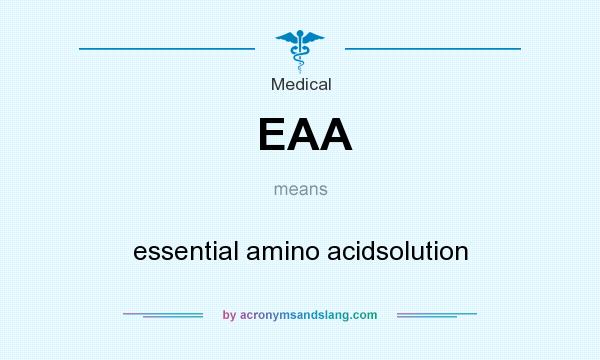 What does EAA mean? It stands for essential amino acidsolution
