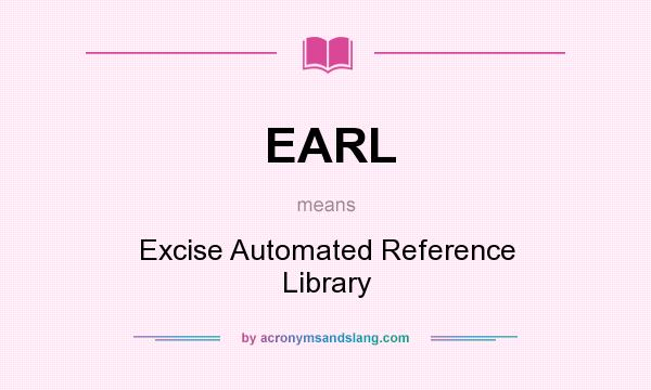 What does EARL mean? It stands for Excise Automated Reference Library