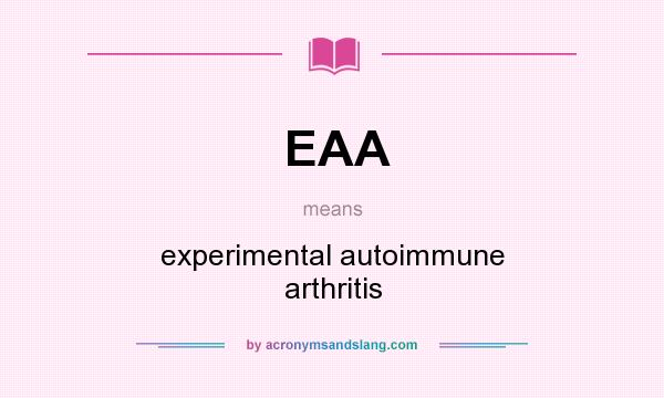 What does EAA mean? It stands for experimental autoimmune arthritis