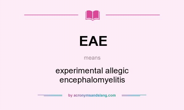 What does EAE mean? It stands for experimental allegic encephalomyelitis