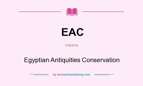 What does EAC mean? It stands for Egyptian Antiquities Conservation
