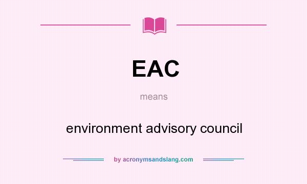 What does EAC mean? It stands for environment advisory council