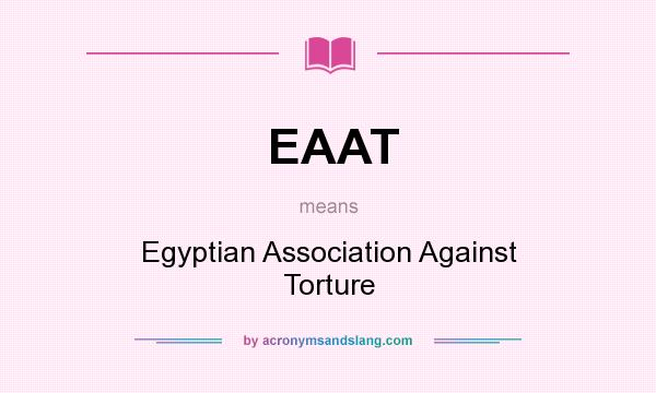 What does EAAT mean? It stands for Egyptian Association Against Torture