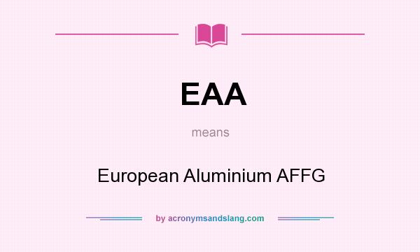 What does EAA mean? It stands for European Aluminium AFFG