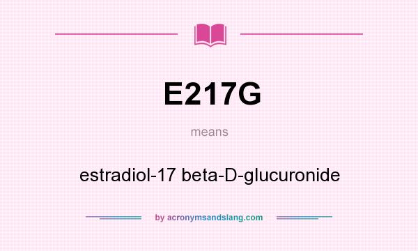 What does E217G mean? It stands for estradiol-17 beta-D-glucuronide