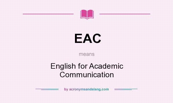 What does EAC mean? It stands for English for Academic Communication