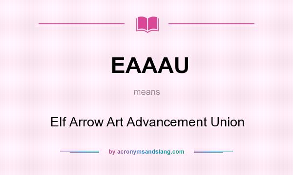 What does EAAAU mean? It stands for Elf Arrow Art Advancement Union