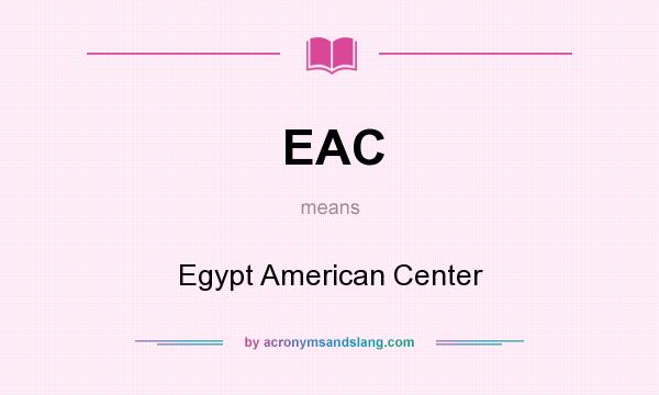 What does EAC mean? It stands for Egypt American Center