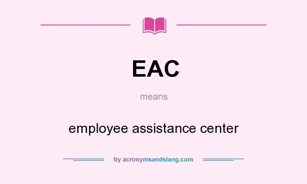 What does EAC mean? It stands for employee assistance center