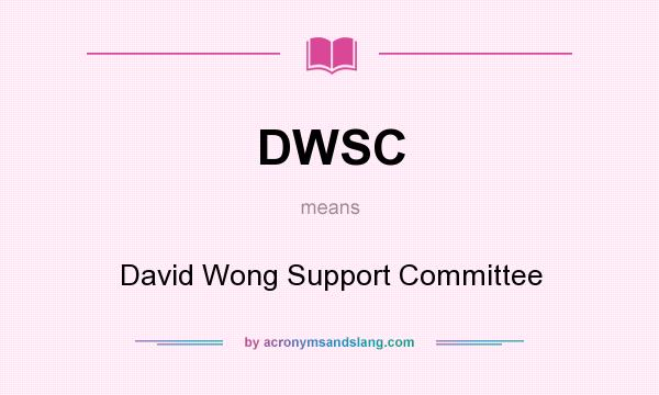 What does DWSC mean? It stands for David Wong Support Committee
