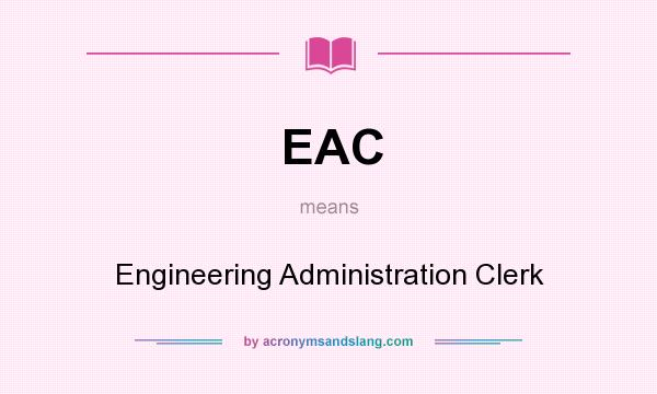 What does EAC mean? It stands for Engineering Administration Clerk