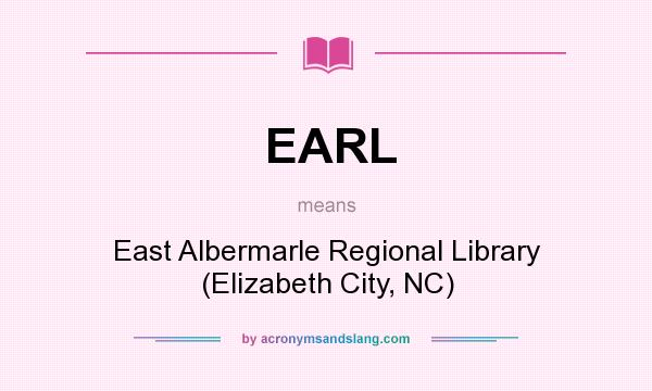 What does EARL mean? It stands for East Albermarle Regional Library (Elizabeth City, NC)