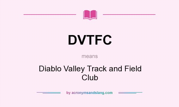 What does DVTFC mean? It stands for Diablo Valley Track and Field Club