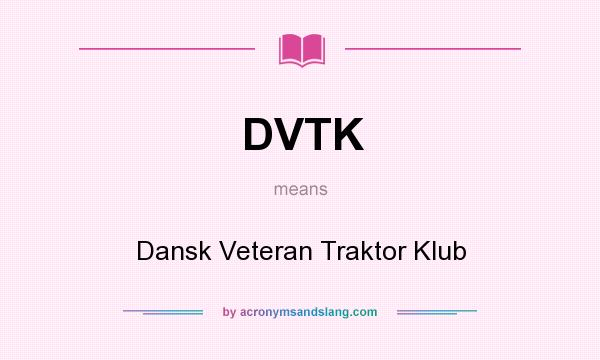 What does DVTK mean? It stands for Dansk Veteran Traktor Klub