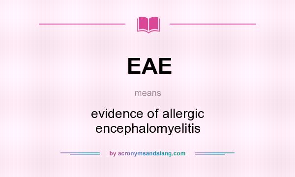What does EAE mean? It stands for evidence of allergic encephalomyelitis