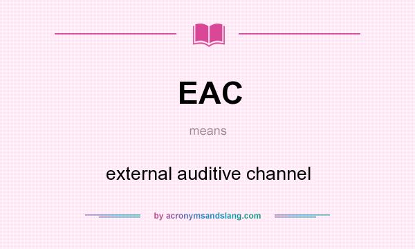 What does EAC mean? It stands for external auditive channel