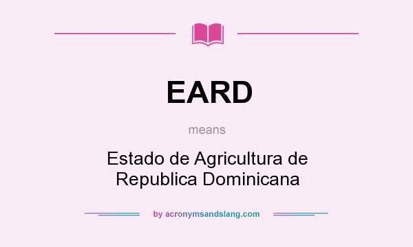 What does EARD mean? It stands for Estado de Agricultura de Republica Dominicana