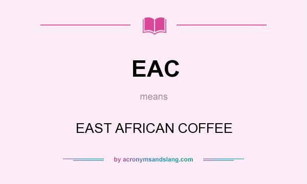 What does EAC mean? It stands for EAST AFRICAN COFFEE