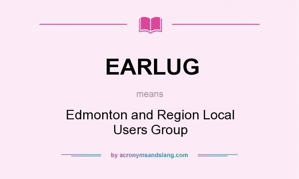What does EARLUG mean? It stands for Edmonton and Region Local Users Group