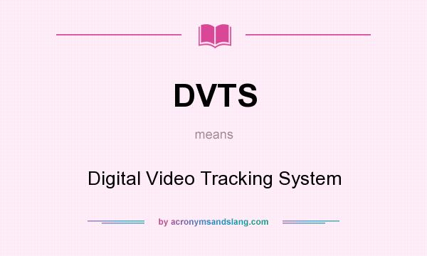 What does DVTS mean? It stands for Digital Video Tracking System