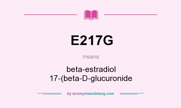 What does E217G mean? It stands for beta-estradiol 17-(beta-D-glucuronide